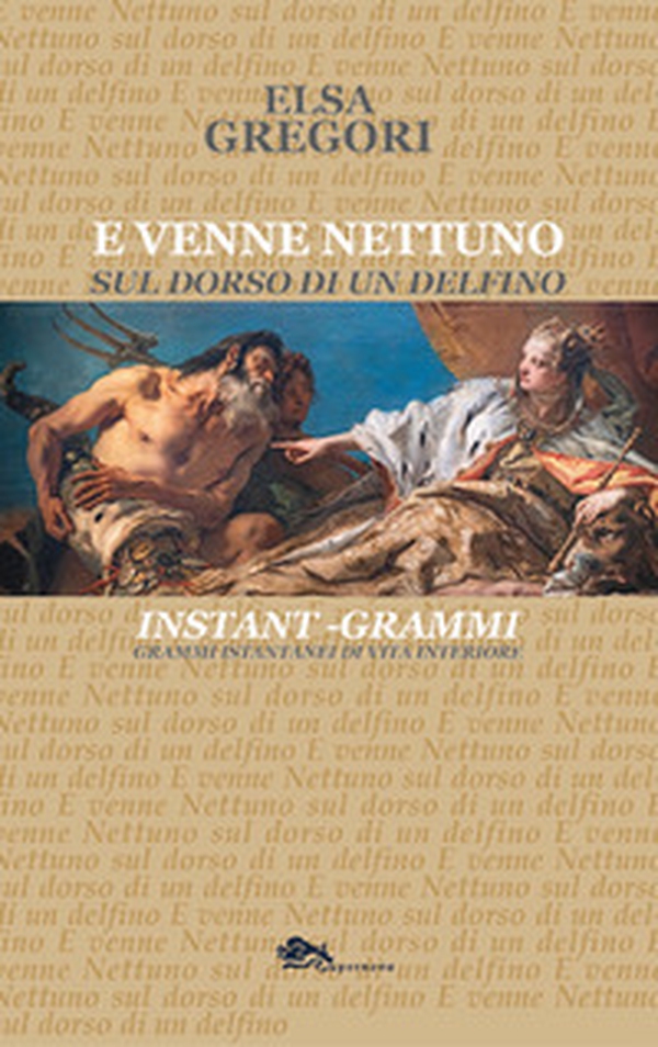 E venne Nettuno sul dorso di un delfino. Grammi istantanei di vista interiore - Librerie.coop E venne Nettuno sul dorso di un delfino. Grammi istantanei di vista interiore - Librerie.coop