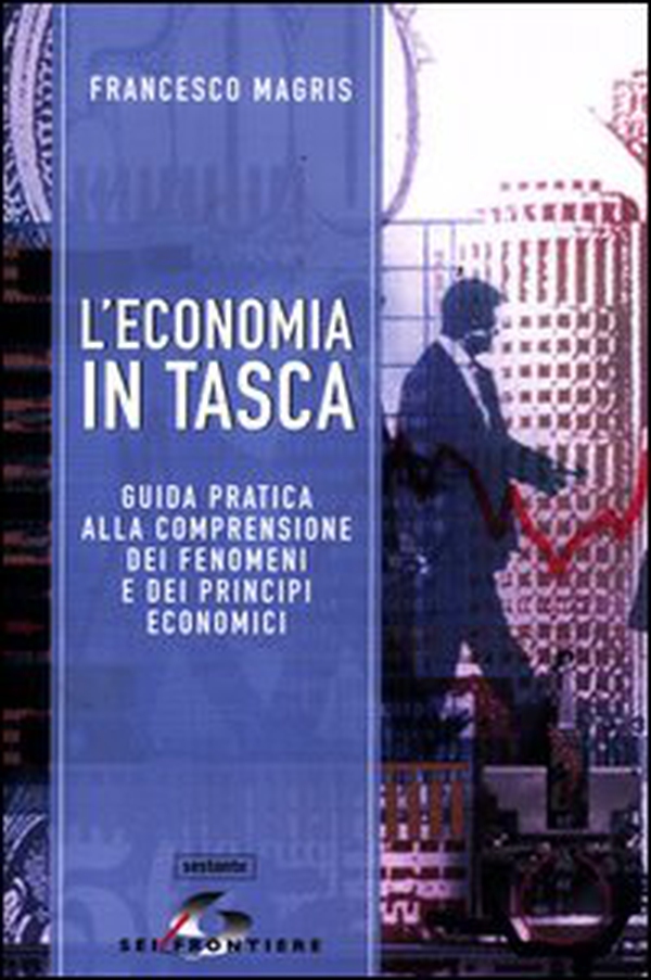L'economia in tasca. Guida pratica alla comprensione dei fenomeni e dei principi economici - Librerie.coop L'economia in tasca. Guida pratica alla comprensione dei fenomeni e dei principi economici - Librerie.coop