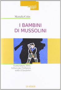 I bambini di Mussolini. Letteratura, libri, letture per l'infanzia sotto il fascismo - Librerie.coop