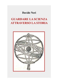 Guardare la scienza attraverso la storia - Librerie.coop