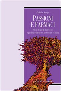 Passioni e farmaci. Per un'etica della depressione: le passioni dell'uomo tra neuroscienze ed anima - Librerie.coop