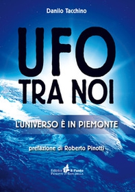 Ufo tra noi. L'universo è in Piemonte - Librerie.coop