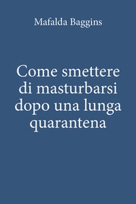 Come smettere di masturbarsi dopo una lunga quarantena - Librerie.coop