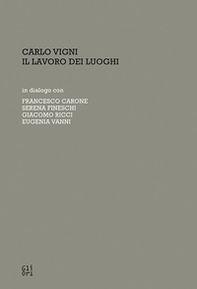 Carlo Vigni. Il lavoro dei luoghi in dialogo con Francesco Carone, Serena Fineschi, Giacomo Ricci, Eugenia Vanni - Librerie.coop Carlo Vigni. Il lavoro dei luoghi in dialogo con Francesco Carone, Serena Fineschi, Giacomo Ricci, Eugenia Vanni - Librerie.coop