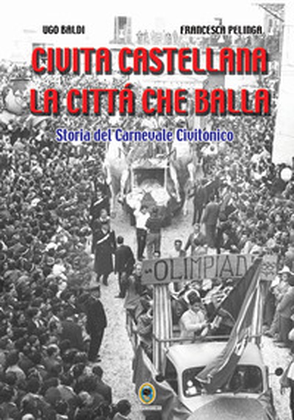 Civita Castellana, la città che balla. Storia del carnevale civitonico - Librerie.coop Civita Castellana, la città che balla. Storia del carnevale civitonico - Librerie.coop