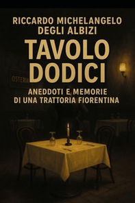 Tavolo 12. Aneddoti e memorie di una trattoria fiorentina - Librerie.coop