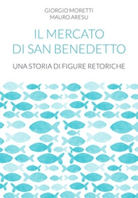 Il mercato di San Benedetto. Una storia di figure retoriche - Librerie.coop