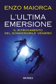L'ultima emersione. Il ritrovamento del sommergibile Veniero - Librerie.coop