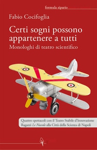 Certi sogni possono appartenere a tutti. Monologhi di teatro scientifico - Librerie.coop