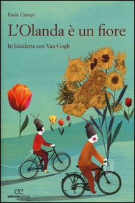 L'Olanda è un fiore. In biclicletta con Van Gogh - Librerie.coop