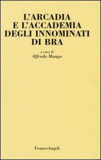 L'Arcadia e l'Accademia degli Innominati di Bra - Librerie.coop