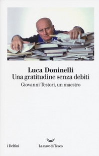 Una gratitudine senza debiti. Giovanni Testori, un maestro - Librerie.coop Una gratitudine senza debiti. Giovanni Testori, un maestro - Librerie.coop