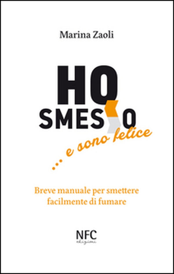 Ho smesso... e sono felice. Breve manuale per smettere facilmente di fumare - Librerie.coop Ho smesso... e sono felice. Breve manuale per smettere facilmente di fumare - Librerie.coop