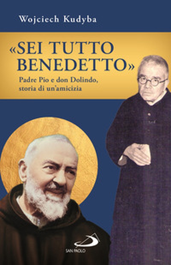 «Sei tutto benedetto». Padre Pio e Don Dolindo, storia di un'amicizia - Librerie.coop «Sei tutto benedetto». Padre Pio e Don Dolindo, storia di un'amicizia - Librerie.coop