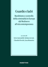 Guardie e ladri. Banditismo e controllo della criminalità in Europa dal Medioevo all'età contemporanea. Atti del convegno (Lago di Garda, 26-28 ottobre 2017) - Librerie.coop Guardie e ladri. Banditismo e controllo della criminalità in Europa dal Medioevo all'età contemporanea. Atti del convegno (Lago di Garda, 26-28 ottobre 2017) - Librerie.coop