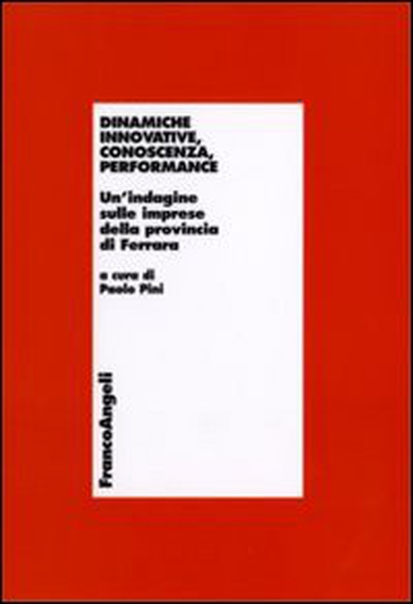 Dinamiche innovative, conoscenza, performance. Un'indagine sulle imprese della provincia di Ferrara - Librerie.coop Dinamiche innovative, conoscenza, performance. Un'indagine sulle imprese della provincia di Ferrara - Librerie.coop