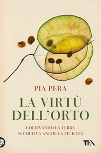 La virtù dell'orto. Coltivando la terra si coltiva anche la felicità - Librerie.coop