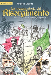 La tragica storia del Risorgimento a fumetti. Eroi, martiri, briganti e re - Librerie.coop