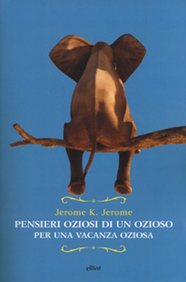 Pensieri oziosi di un ozioso per una vacanza oziosa - Librerie.coop Pensieri oziosi di un ozioso per una vacanza oziosa - Librerie.coop
