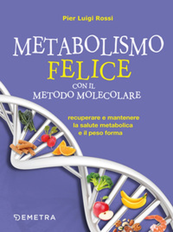 Metabolismo felice con il metodo molecolare. Recuperare e mantenere la salute metabolica e il peso forma - Librerie.coop Metabolismo felice con il metodo molecolare. Recuperare e mantenere la salute metabolica e il peso forma - Librerie.coop