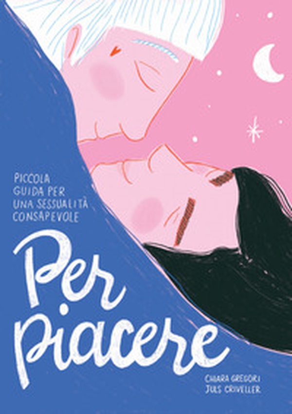 Per piacere. Piccola guida a una sessualità consapevole - Librerie.coop Per piacere. Piccola guida a una sessualità consapevole - Librerie.coop