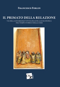 Il primato della relazione. Vie della intersoggettività fra etica ed economia nel tempo storico della crisi - Librerie.coop