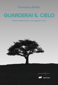 Guarderai il cielo. Poesie analfabete per chi sa leggere il vento - Librerie.coop