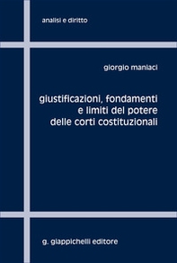 Giustificazioni, fondamenti e limiti del potere delle Corti Costituzionali - Librerie.coop