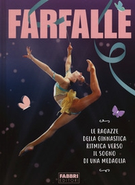 Farfalle. Le ragazze della ginnastica ritmica verso il sogno di una medaglia - Librerie.coop