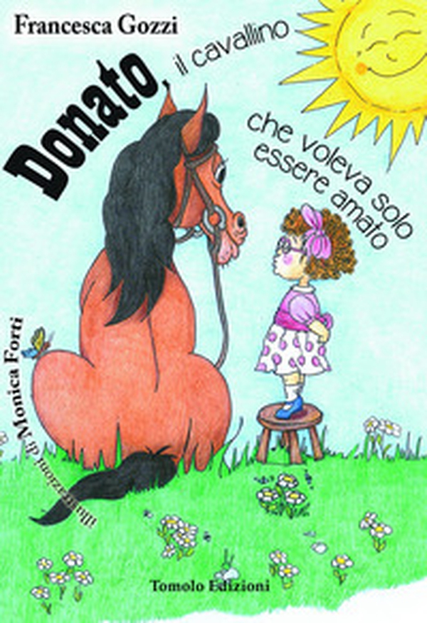 Donato il cavallino che voleva solo essere amato - Librerie.coop Donato il cavallino che voleva solo essere amato - Librerie.coop