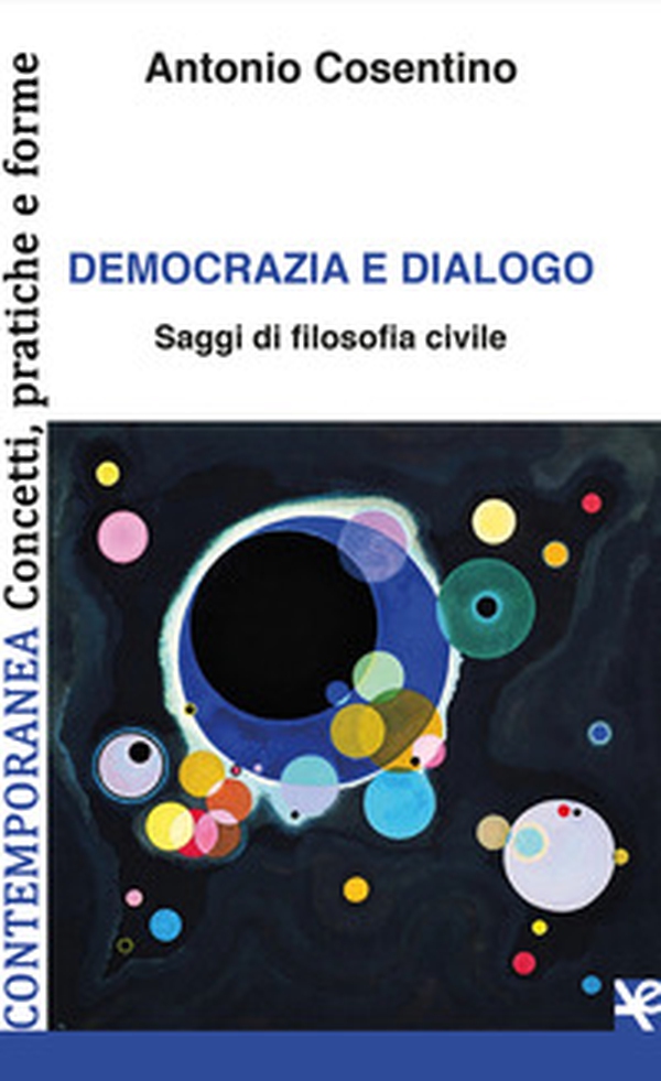 Democrazia e dialogo. Saggi di filosofia civile - Librerie.coop Democrazia e dialogo. Saggi di filosofia civile - Librerie.coop