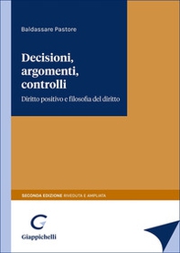 Decisioni, argomenti, controlli. Diritto positivo e filosofia del diritto - Librerie.coop