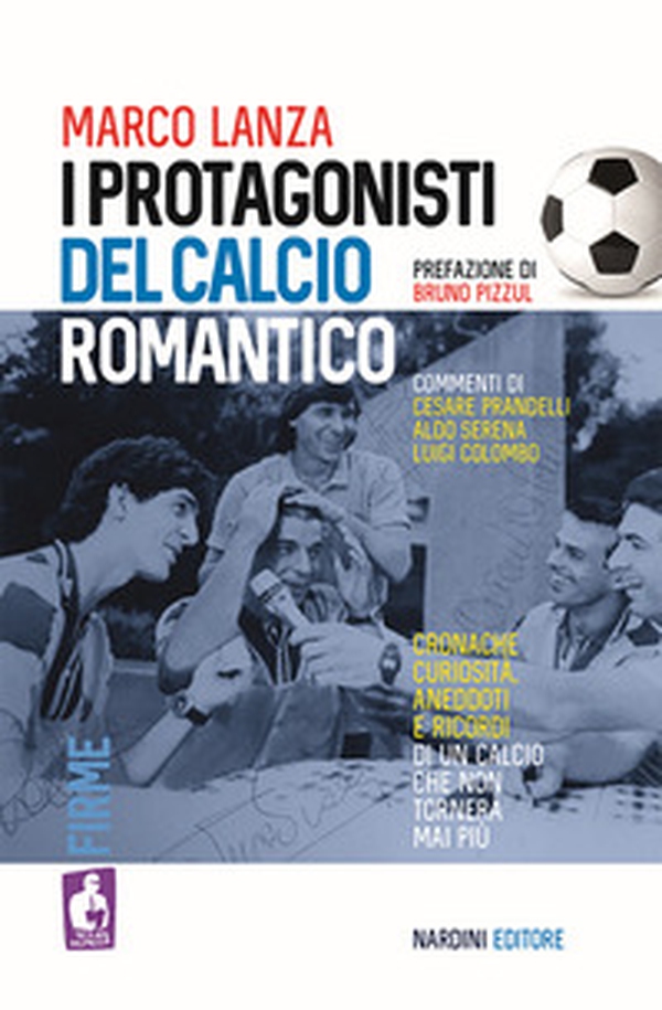 I protagonisti del calcio romantico - Librerie.coop I protagonisti del calcio romantico - Librerie.coop