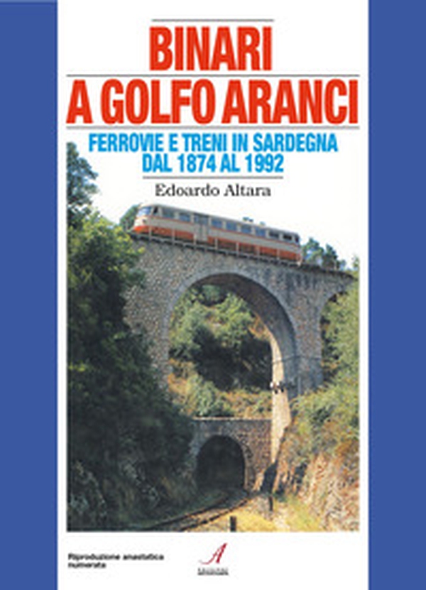 Binari a Golfo Aranci. Ferrovie e treni in Sardegna dal 1874 al 1992 - Librerie.coop