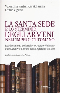 La Santa Sede e lo sterminio degli armeni nell'Impero Ottomano - Librerie.coop