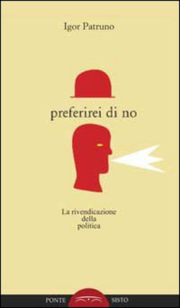 Preferirei di no. La rivendicazione della politica - Librerie.coop Preferirei di no. La rivendicazione della politica - Librerie.coop