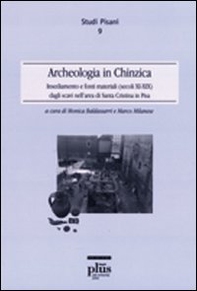 Archeologia in Chinzica. Insediamento e fonti materiali (secolo XI-XIIX) dagli scavi nell'area di Santa Cristina in Pisa - Librerie.coop