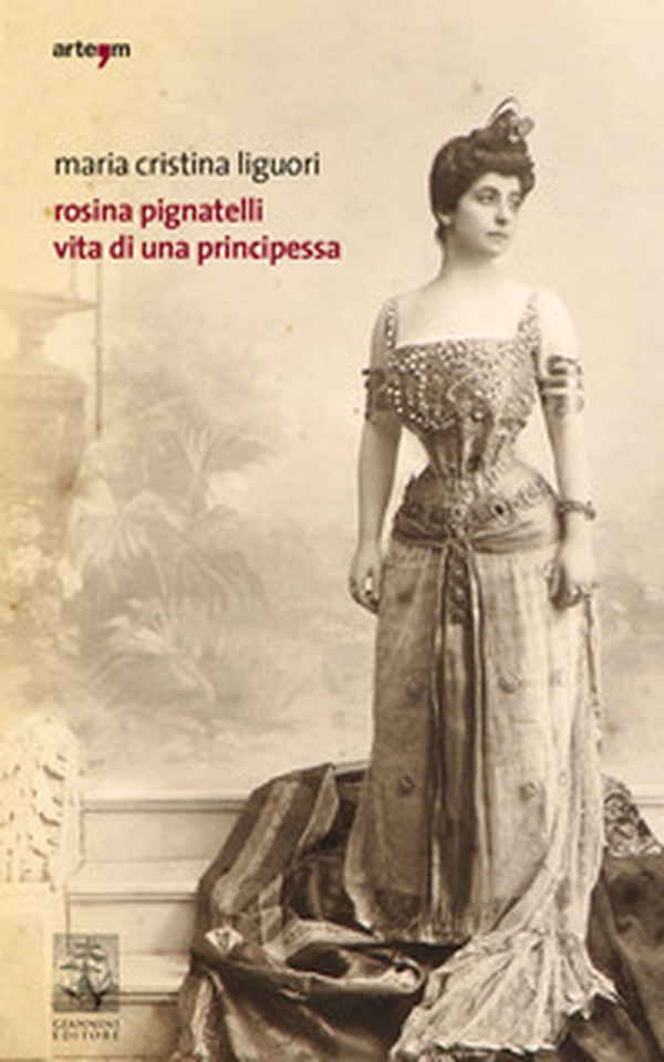 Rosina Pignatelli. Vita di una principessa - Librerie.coop Rosina Pignatelli. Vita di una principessa - Librerie.coop