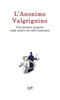 L'Anonimo Valgrignino. Una fortuita scoperta negli archivi di valle Camonica - Librerie.coop L'Anonimo Valgrignino. Una fortuita scoperta negli archivi di valle Camonica - Librerie.coop