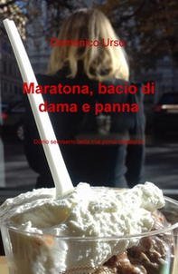 Maratona, bacio di dama e panna. Diario semiserio della mia prima maratona - Librerie.coop