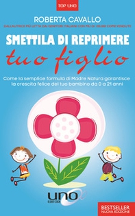 Smettila di reprimere tuo figlio. Come la semplice formula di madre natura garantisce la crescita felice del tuo bambino da 0 a 21 anni - Librerie.coop