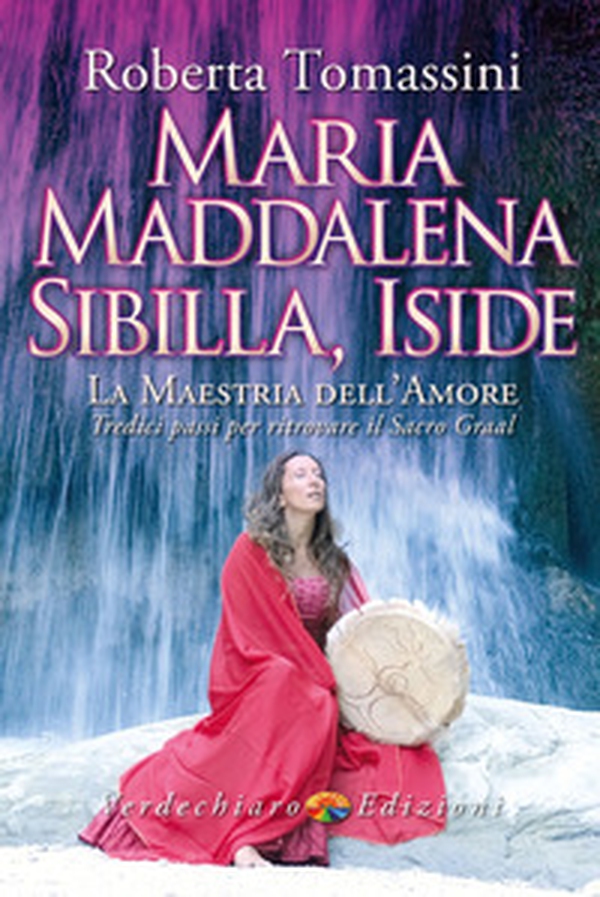 Maria Maddalena, Sibilla, Iside. La maestria dell'amore. Tredici passi per ritrovare il Sacro Graal - Librerie.coop Maria Maddalena, Sibilla, Iside. La maestria dell'amore. Tredici passi per ritrovare il Sacro Graal - Librerie.coop