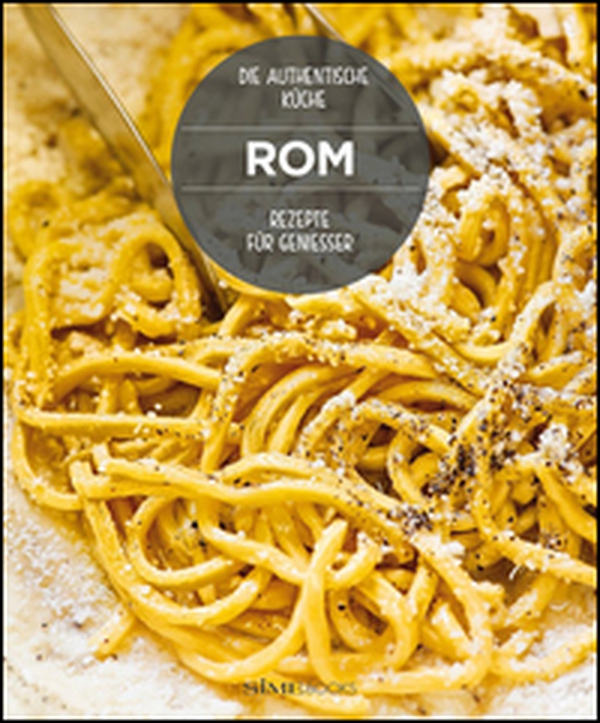 Rom. Rezepte für geniesser. Die authentische Küche - Librerie.coop Rom. Rezepte für geniesser. Die authentische Küche - Librerie.coop