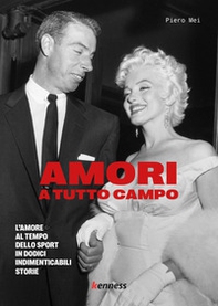 Amori a tutto campo. L'amore al tempo dello sport in dodici indimenticabili storie - Librerie.coop