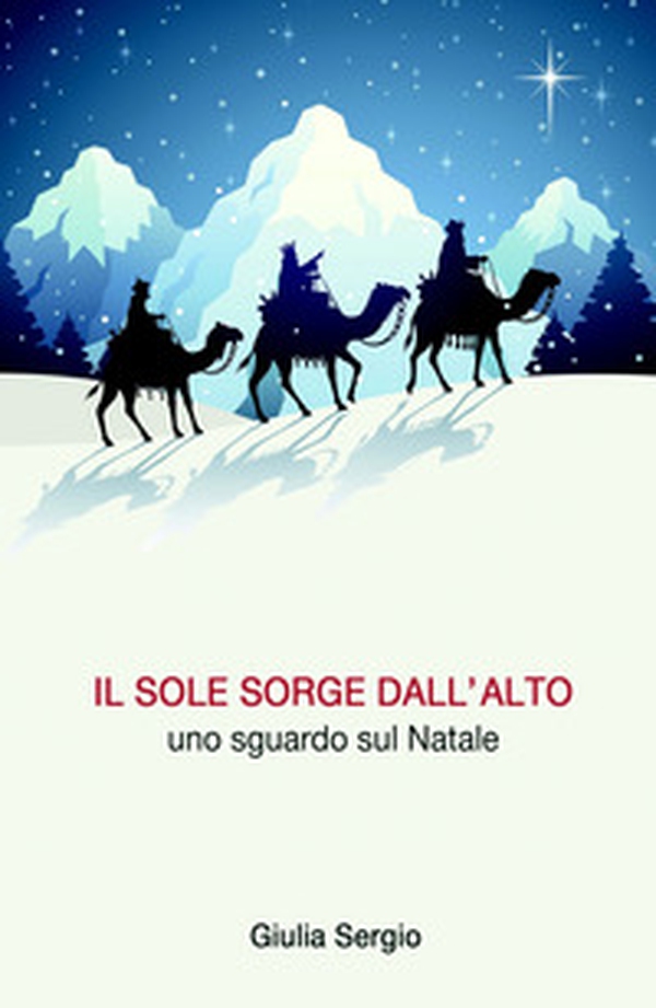 Il sole sorge dall'alto. Uno sguardo sul Natale - Librerie.coop Il sole sorge dall'alto. Uno sguardo sul Natale - Librerie.coop