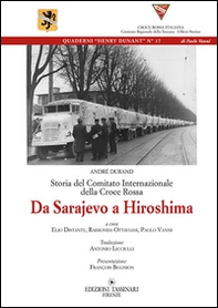 Storia del comitato internazionale della Croce Rossa. Da Sarajevo a hiroshima - Librerie.coop