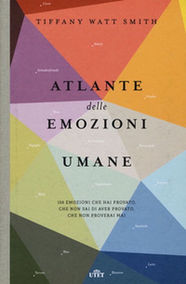 Atlante delle emozioni umane. 156 emozioni che hai provato, che non sai di aver provato, che non proverai mai - Librerie.coop Atlante delle emozioni umane. 156 emozioni che hai provato, che non sai di aver provato, che non proverai mai - Librerie.coop