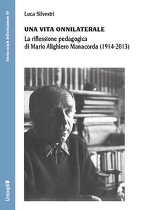 Una vita onnilaterale. La riflessione pedagogica di Mario Alighiero Manacorda (1914-2013) - Librerie.coop Una vita onnilaterale. La riflessione pedagogica di Mario Alighiero Manacorda (1914-2013) - Librerie.coop