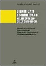 Significati e significanti nel linguaggio della grafologia. Dizionario dei termini tecnici, dei segni grafologici, delle proprietà psicografologiche... - Librerie.coop