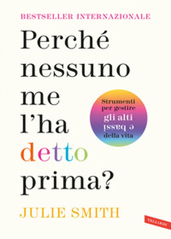Perché nessuno me l'ha detto prima? Strumenti per gestire gli alti e bassi della vita - Librerie.coop Perché nessuno me l'ha detto prima? Strumenti per gestire gli alti e bassi della vita - Librerie.coop